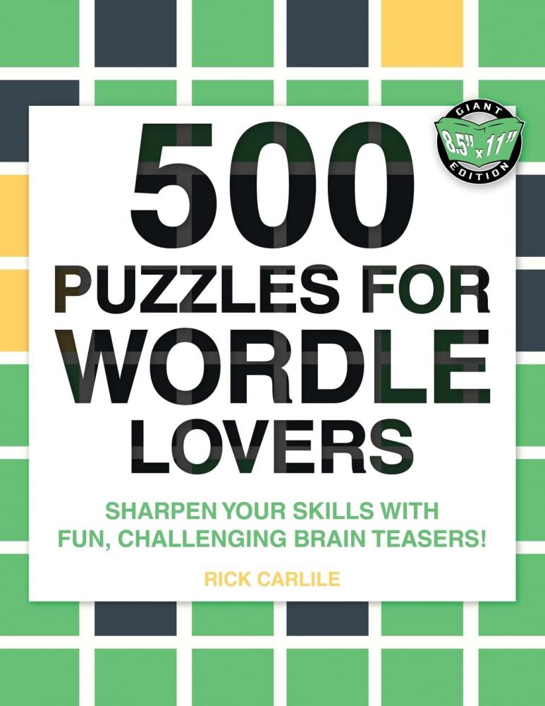 Wordle Book Rick Carlile 500 Puzzles for Wordle Lovers - Sharpen Your Skills with Fun, Challenging Brain Teasers!