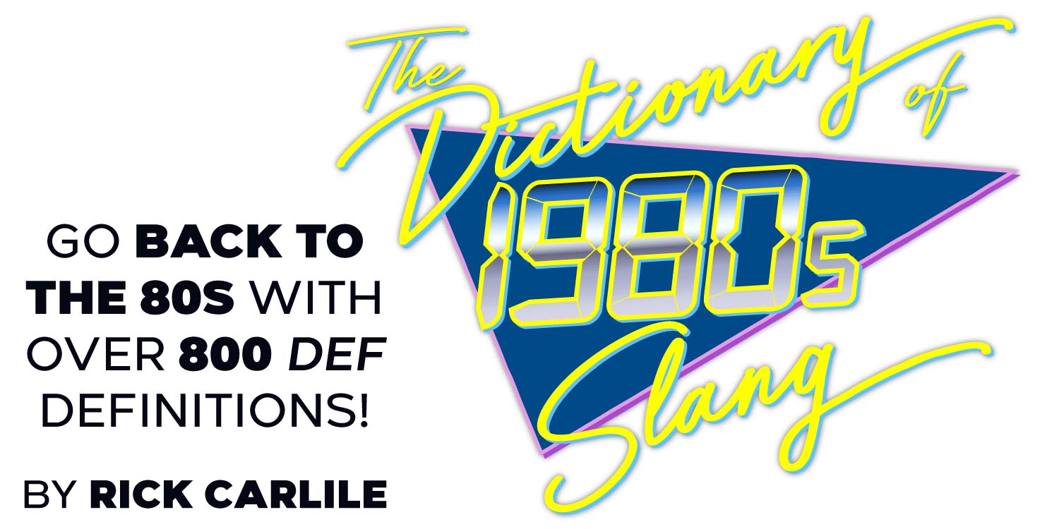 The Dictionary of 1980s Slang: Go Back to the 80s With Over 800 Def Definitions!