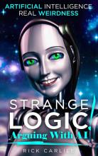 Strange Logic - Arguing with Artificial Intelligence - by Rick Carlile